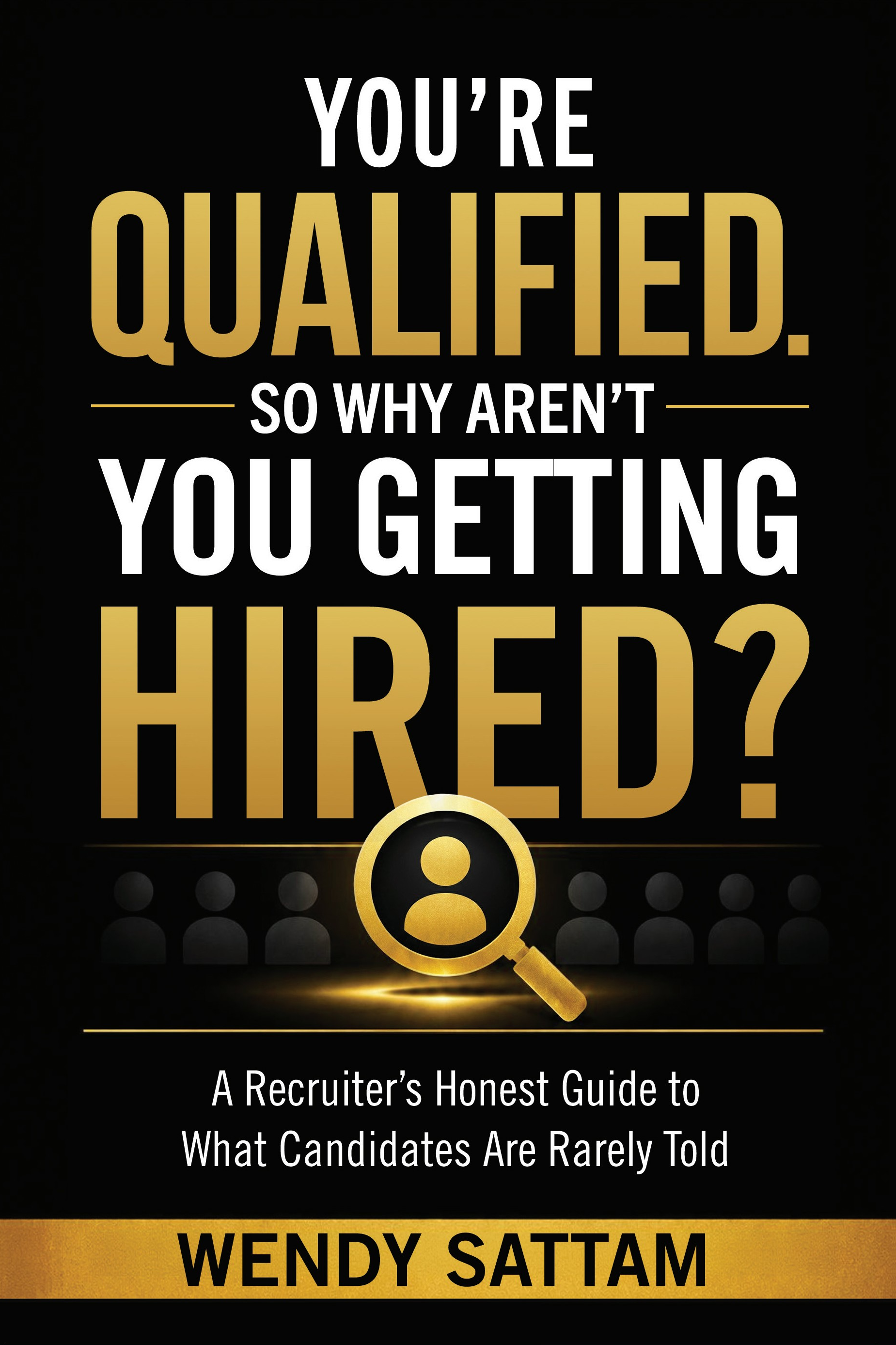 Book cover: You're Qualified. So Why Aren't You Getting Hired? by Wendy Sattam